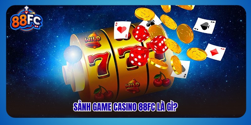 Sảnh game casino 88fc là gì?