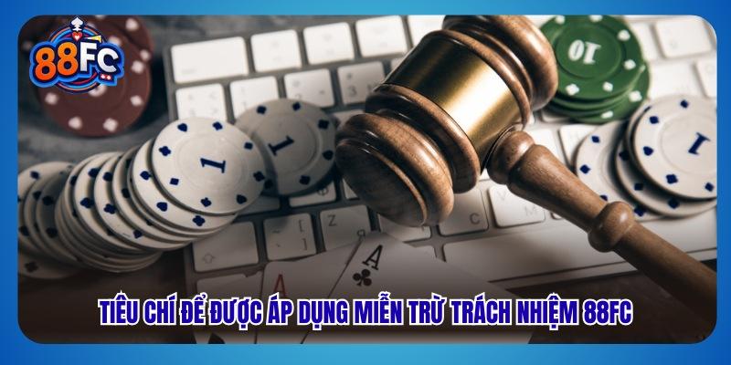 Tiêu chí để được áp dụng miễn trừ trách nhiệm 88fc