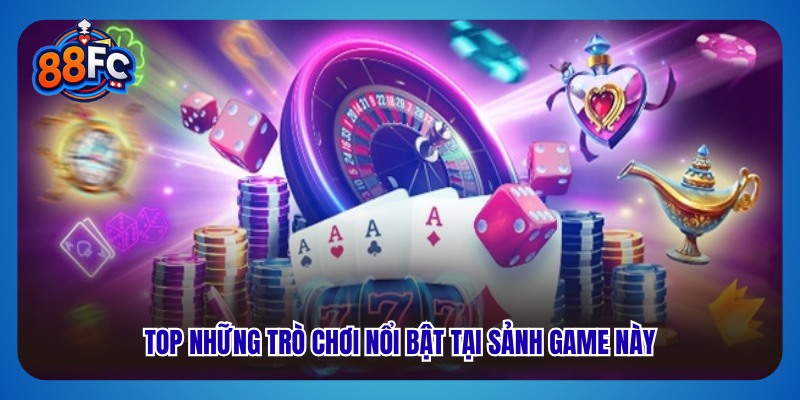Top những trò chơi nổi bật tại sảnh game này